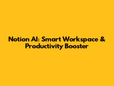 Notion AI: Smart Workspace & Productivity Booster