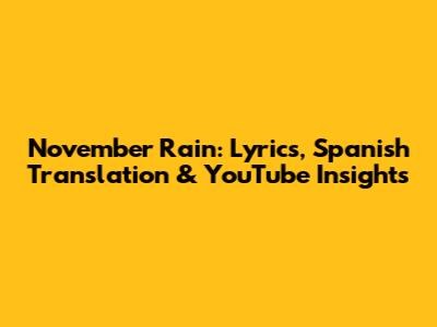 November Rain: Lyrics, Spanish Translation & YouTube Insights
