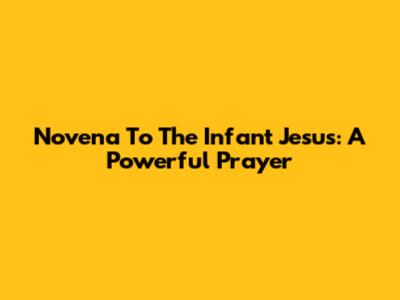 Novena To The Infant Jesus: A Powerful Prayer