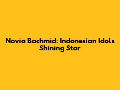 Novia Bachmid: Indonesian Idol's Shining Star