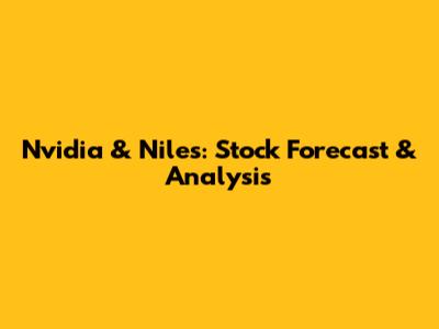 Nvidia & Niles: Stock Forecast & Analysis