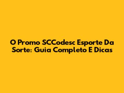 O Promo SCCodesc Esporte Da Sorte: Guia Completo E Dicas