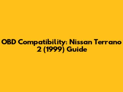 OBD Compatibility: Nissan Terrano 2 (1999) Guide