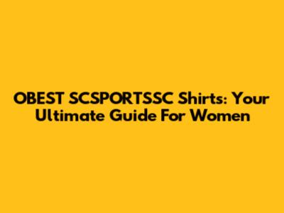 OBEST SCSPORTSSC Shirts: Your Ultimate Guide For Women