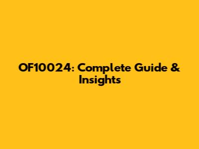 OF10024: Complete Guide & Insights