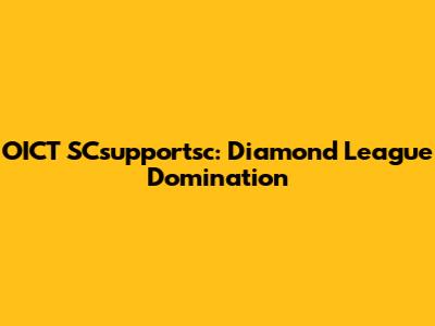 OICT SCsupportsc: Diamond League Domination
