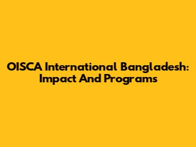OISCA International Bangladesh: Impact And Programs