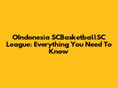 OIndonesia SCBasketballSC League: Everything You Need To Know