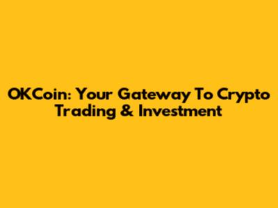OKCoin: Your Gateway To Crypto Trading & Investment