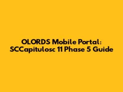 OLORDS Mobile Portal: SCCapitulosc 11 Phase 5 Guide
