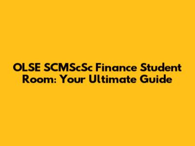 OLSE SCMScSc Finance Student Room: Your Ultimate Guide