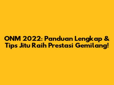 ONM 2022: Panduan Lengkap & Tips Jitu Raih Prestasi Gemilang!