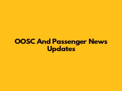 OOSC And Passenger News Updates