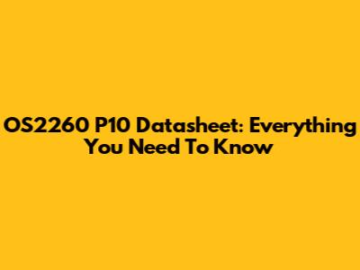 OS2260 P10 Datasheet: Everything You Need To Know