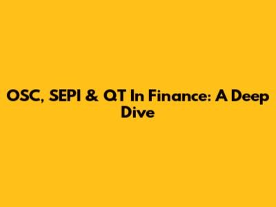 OSC, SEPI & QT In Finance: A Deep Dive