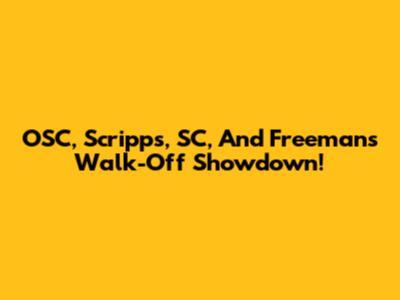 OSC, Scripps, SC, And Freeman's Walk-Off Showdown!