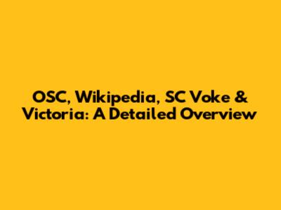 OSC, Wikipedia, SC Voke & Victoria: A Detailed Overview