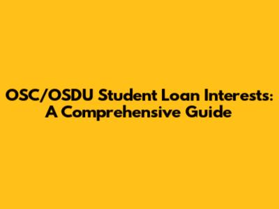 OSC/OSDU Student Loan Interests: A Comprehensive Guide