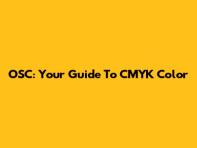 OSC: Your Guide To CMYK Color