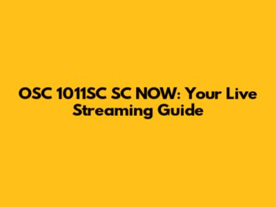 OSC 1011SC SC NOW: Your Live Streaming Guide