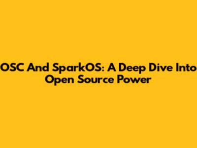 OSC And SparkOS: A Deep Dive Into Open Source Power
