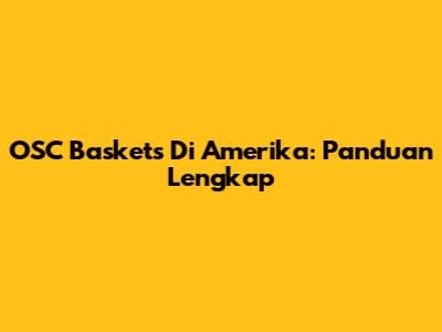 OSC Baskets Di Amerika: Panduan Lengkap