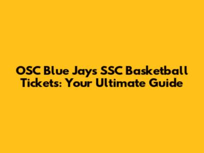 OSC Blue Jays SSC Basketball Tickets: Your Ultimate Guide