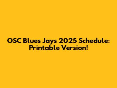 OSC Blues Jays 2025 Schedule: Printable Version!