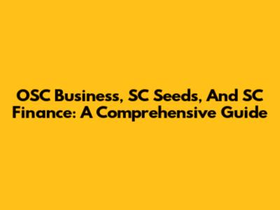 OSC Business, SC Seeds, And SC Finance: A Comprehensive Guide