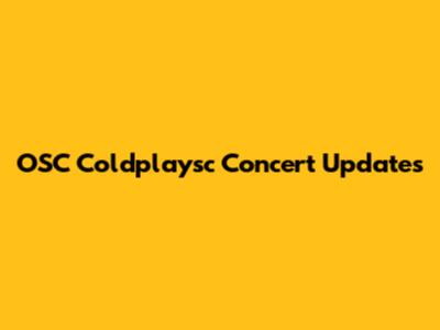 OSC Coldplaysc Concert Updates