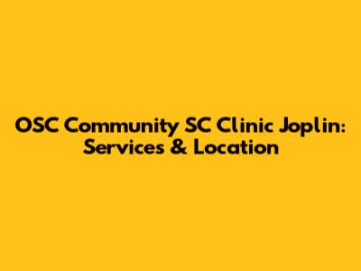 OSC Community SC Clinic Joplin: Services & Location