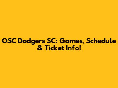 OSC Dodgers SC: Games, Schedule & Ticket Info!