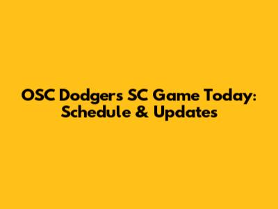 OSC Dodgers SC Game Today: Schedule & Updates
