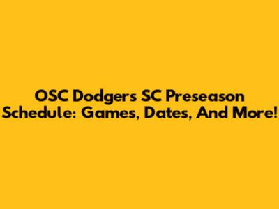 OSC Dodgers SC Preseason Schedule: Games, Dates, And More!