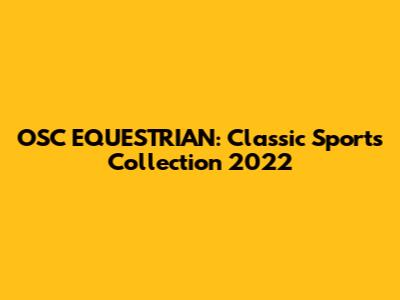 OSC EQUESTRIAN: Classic Sports Collection 2022