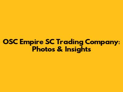 OSC Empire SC Trading Company: Photos & Insights