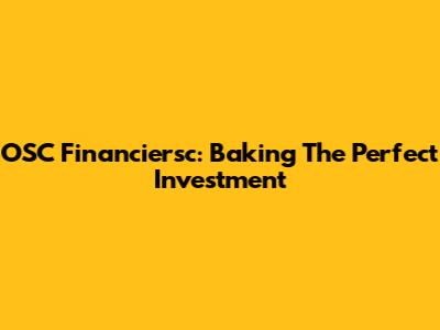 OSC Financiersc: Baking The Perfect Investment