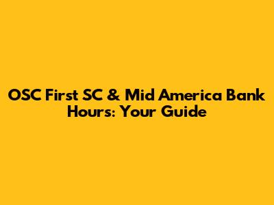 OSC First SC & Mid America Bank Hours: Your Guide