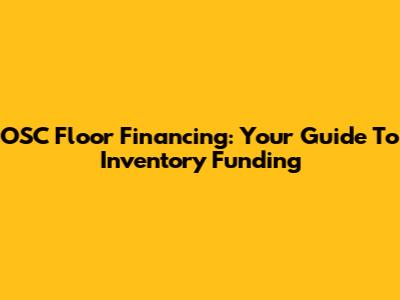 OSC Floor Financing: Your Guide To Inventory Funding