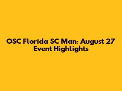 OSC Florida SC Man: August 27 Event Highlights