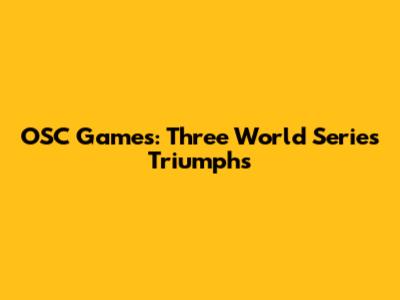 OSC Games: Three World Series Triumphs
