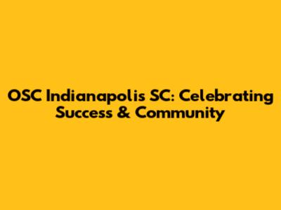 OSC Indianapolis SC: Celebrating Success & Community