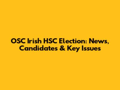 OSC Irish HSC Election: News, Candidates & Key Issues