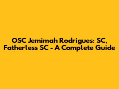 OSC Jemimah Rodrigues: SC, Fatherless SC - A Complete Guide
