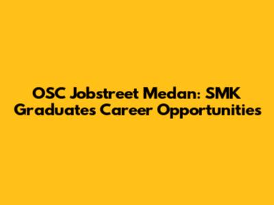 OSC Jobstreet Medan: SMK Graduates Career Opportunities