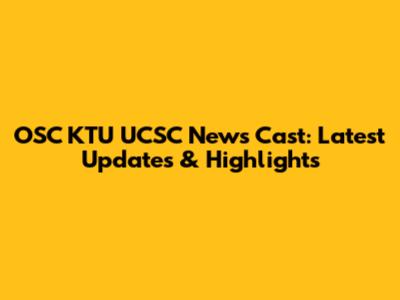 OSC KTU UCSC News Cast: Latest Updates & Highlights
