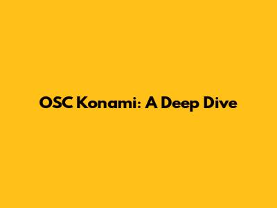 OSC Konami: A Deep Dive