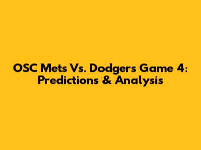OSC Mets Vs. Dodgers Game 4: Predictions & Analysis