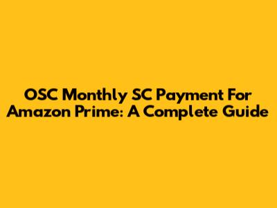 OSC Monthly SC Payment For Amazon Prime: A Complete Guide