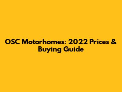 OSC Motorhomes: 2022 Prices & Buying Guide